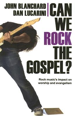 Can We Rock the Gospel: Rock Music's Impact on Worship and Evangelism
