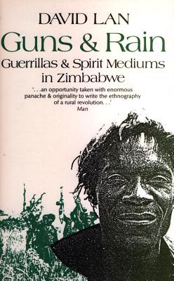 Guns and Rain: Guerrillas and Spirit Mediums in Zimbabwe