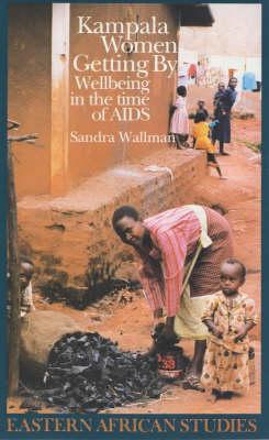 Kampala Women Getting by: Wellbeing in the Time of AIDS (Eastern African Studies)