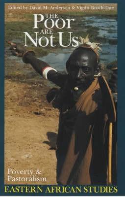 The Poor are Not Us: Poverty and Pastoralism in Eastern Africa (Eastern African Studies)