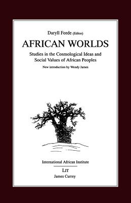 African Worlds: Studies in the Cosmological Ideas and Social Values of African Peoples (Classics in African Anthropology)