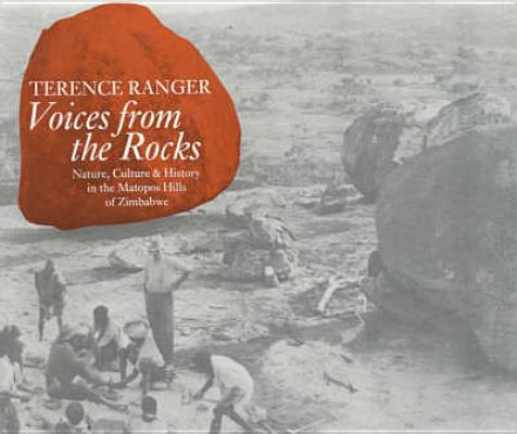Voices from the Rocks: Nature, Culture and History in the Matopos Hills of Zimbabwe