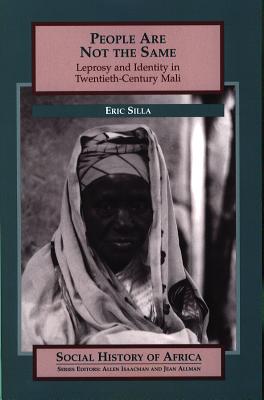 People are Not the Same: Leprosy and Identity in Twentieth-century Mali (Social History of Africa)