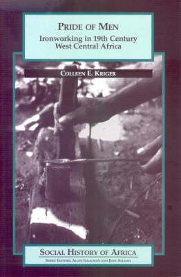 Pride of Men: Ironworking in 19th-Century West Central Africa (Social History of Africa)