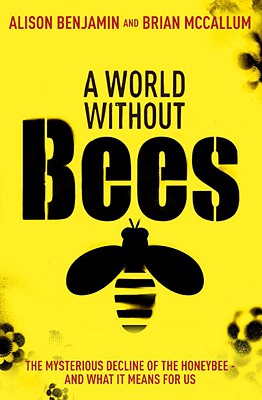 Image for A World Without Bees; The Mysterious Decline of the Honeybee and what it Means for Us. A World Without Bees; The Mysterious Decline of the Honeybee and what it Means for Us.