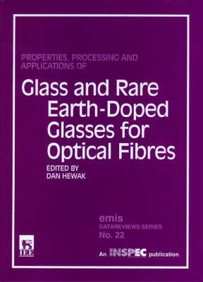Properties, Processing and Application of Glass and Rare Earth-Doped Glasses for Optical Fibres (E M I S DATAREVIEWS SERIES)