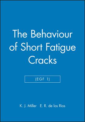 The Behaviour of Short Fatigue Cracks (EGF 1) (EGF Publication)