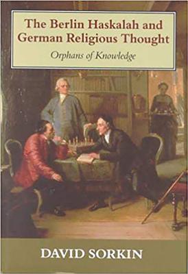 The Berlin Haskalah and German Religious Thought: Orphans of Knowledge