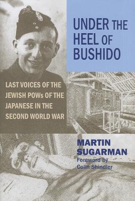 Under the Heel of Bushido: Last Voices of the Jewish POWs of the Japanese in the Second World War