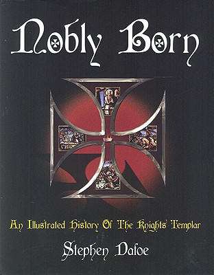 Nobly Born: An Illustrated History of the Knights Templar