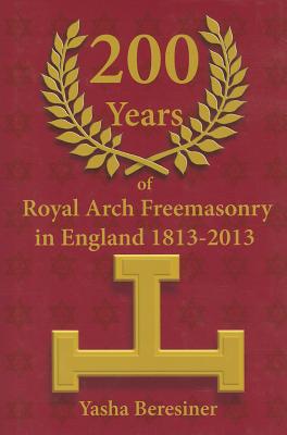 200 Years of Royal Arch Freemasonry in England 1813-2013.