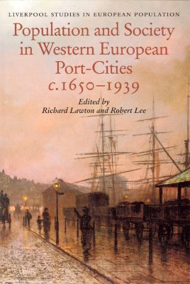 Population and Society in Western European Port Cities, c 1650-1939 (Liverpool Studies in European Population, 2)