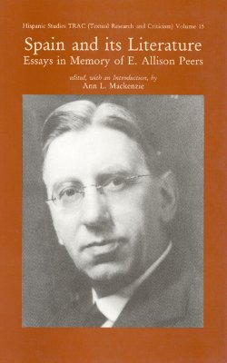 Spain and its Literature: Essays in Memory of E. Allison Peers (Volume 15) (Liverpool University Press - Hispanic Studies Trac)
