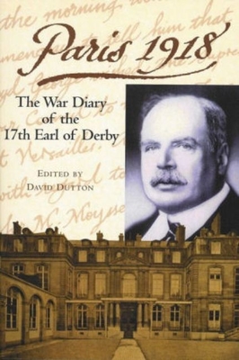 Paris 1918 The War Diary of the 17th Earl of Derby