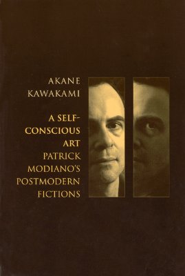 A Self-Conscious Art: Patrick Modianos Postmodern Fictions: 5 (Modern French Writers) [Hardcover] Kawakami, Akane