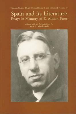 Spain and its Literature: Essays in Memory of E. Allison Peers (Liverpool University Press - Hispanic Studies TRAC)
