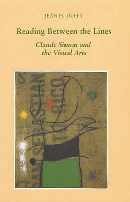 Reading Between the Lines: Claude Simon and the Visual Arts (Volume 2) (Liverpool Science Fiction Texts and Studies)