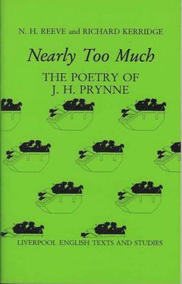 Nearly Too Much: The Poetry of J H Prynne (Liverpool English Texts and Studies, 26) (Volume 26)