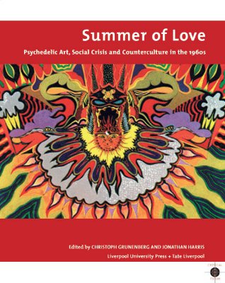 Summer of Love: Psychedelic Art, Social Crisis and Counterculture in the 1960s (Volume 8) (Tate Liverpool Critical Forum, 8)