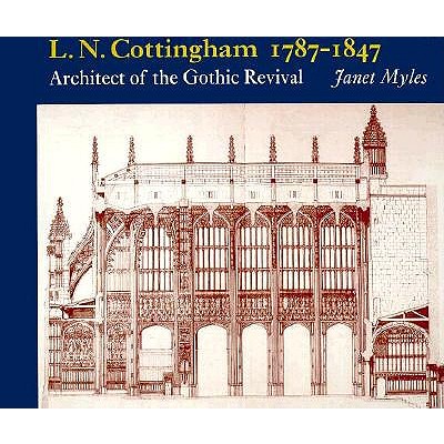 L.N. Cottingham, 1787-1847: Architect of the Gothic Revival