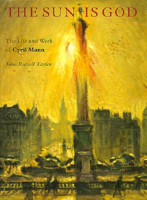 The Sun Is God: The Life and Work of Cyril Mann (1911-80)