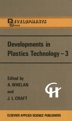 Developments in Plastics Technology 3 (DEVELOPMENTS SERIES)