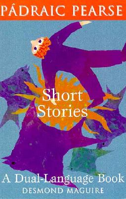 Short Stories of Padraic Pearse: A Dual Language Book (English and Irish Edition)