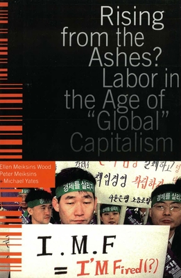 Image for Rising from the Ashes: Labor in the Age of Global Capitalism Rising from the Ashes: Labor in the Age of Global Capitalism