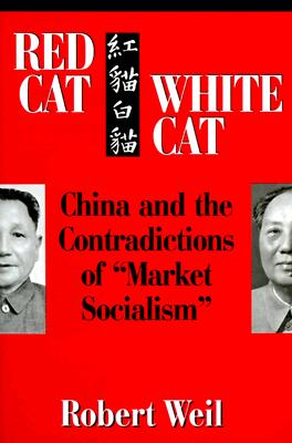 Red Cat, White Cat: China and the Contradictions of Market Socialism