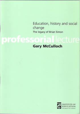 Education, History and Social Change [OP] (Professorial Lectures)