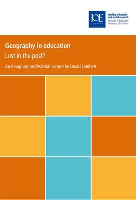 Geography in Education: Lost in the Post (IOE Inaugural Professorial Lectures)