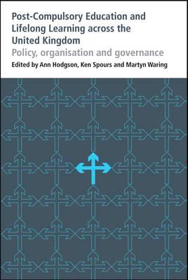 Post-Compulsory Education and Lifelong Learning Across the United Kingdom: Policy, Organisation and Governance (Bedford Way Papers)