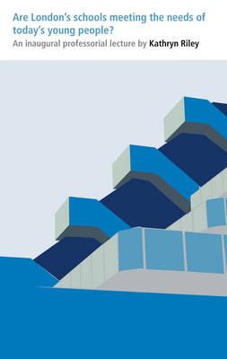 Are London's Schools Meeting the Needs of Today's Young People (IOE Inaugural Professorial Lectures)