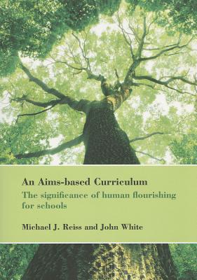 An Aims-Based Curriculum: The Significance of Human Flourishing for Schools (Bedford Way Papers, 40)