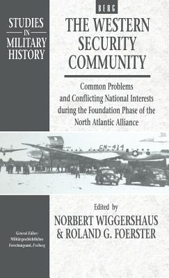 The Western Security Community 1948-1950: Common Problems and Conflicting National Interests during the Foundation Phase of the North Atlantic (Studies in Military History)