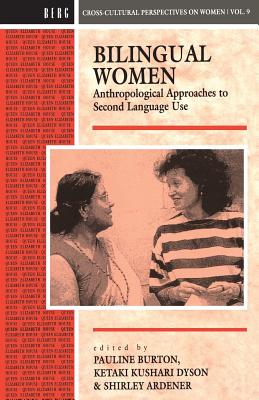 Bilingual Women: Anthropological Approaches to Second Language Use (Cross-Cultural Perspectives on Women)