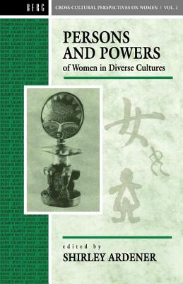 Persons and Powers of Women in Diverse Cultures (Cross-Cultural Perspectives on Women)