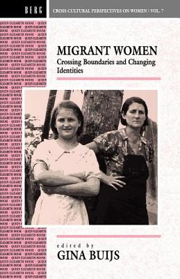 Migrant Women: Crossing Boundaries and Changing Identities (Cross-Cultural Perspectives on Women)