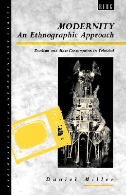 Modernity : An Ethnographic Approach : Dualism and Mass Consumption in Trinidad