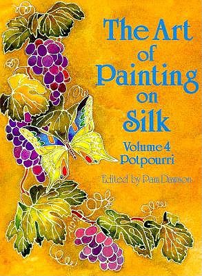 The Art of Painting on Silk : Potpourri (Vol. 4) (Art of Painting on Silk Ser. , Vol. 4)