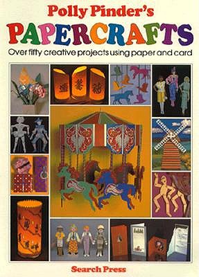 Polly Pinder's Papercrafts: Creative Projects Using Paper and Card