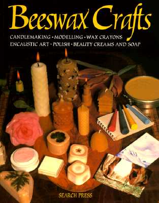 Image for Beeswax Crafts: Candlemaking, Modelling, Beauty Creams, Soaps and Polishes, Encaustic Art, Wax Crayons