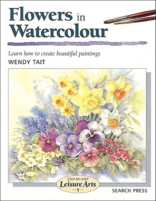 Flowers in Watercolour (Step-by-Step Leisure Arts)