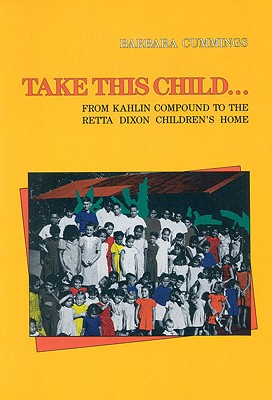 Take This Child: From Kahlin Compound to the Retta Dixon Children's Home