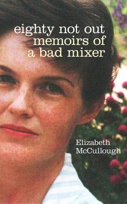 Eighty Not Out: Memoirs of a Bad Mixer
