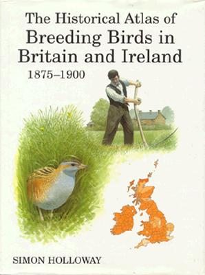 The Historical Atlas of Breeding Birds in Britain and Ireland: 1875-1900 (T & AD Poyser)