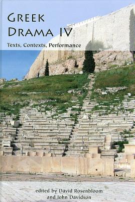 GREEK DRAMA IV Texts, Contexts, Performance