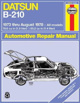 Haynes Datsun B210 Manual, Ser. No. 328: '73 Thru Aug. '78 (Haynes Manuals)
