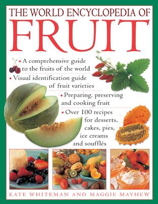 The World Encyclopedia of Fruit: A Comprehensive Guide To The Fruits Of The World; Visual Identification Of Fruit Varieties; Preparing, Preserving And ... Cakes, Pies, Ice Creams And Soufflés Image for The World Encyclopedia of Fruit: A Comprehensive Guide To The Fruits Of The World; Visual Identification Of Fruit Varieties; Preparing, Preserving And ... Cakes, Pies, Ice Creams And Soufflés