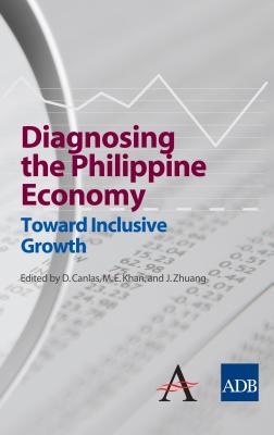 Diagnosing the Philippine Economy: Toward Inclusive Growth (The Anthem-Asian Development Bank Series)